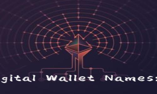 10 Unique and Catchy Digital Wallet Names: Reasons to Choose Them